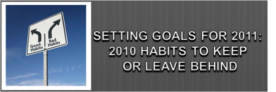 Post image of Setting Goals for 2011: 2010 Habits to Keep or Leave Behind