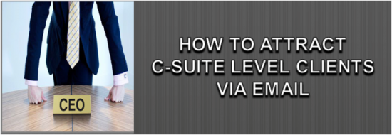 Post image of How to Attract C-Suite Level Clients Via Email
