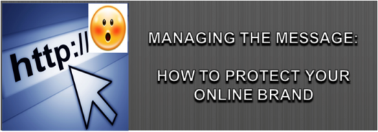 Post image of Managing the Message: How to Protect Your Online Brand – Teleseminar