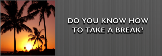 Post image of Do You Know How to Take a Break?