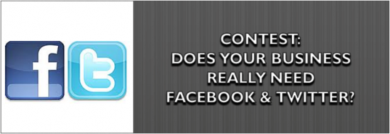 Contest: Does Your Business Really Need Facebook & Twitter?