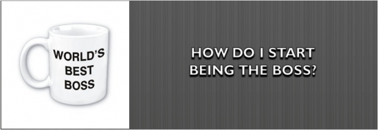 Post image of How Do I Start Being the Boss?